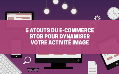 5 atouts du e-commerce BtoB pour dynamiser votre activité