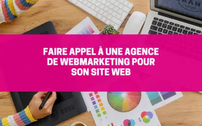 Faire appel à une agence de webmarketing pour son site web