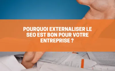 Pourquoi externaliser le SEO est bon pour votre entreprise ?