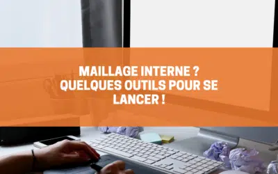 Maillage Interne ? Quelques outils pour se lancer !