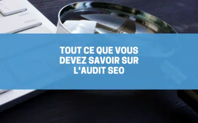 Audit SEO : Tout ce que vous devez savoir !