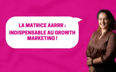 La Matrice AARRR : Indispensable au growth marketing