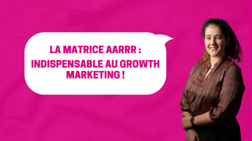 La Matrice AARRR : Indispensable au growth marketing